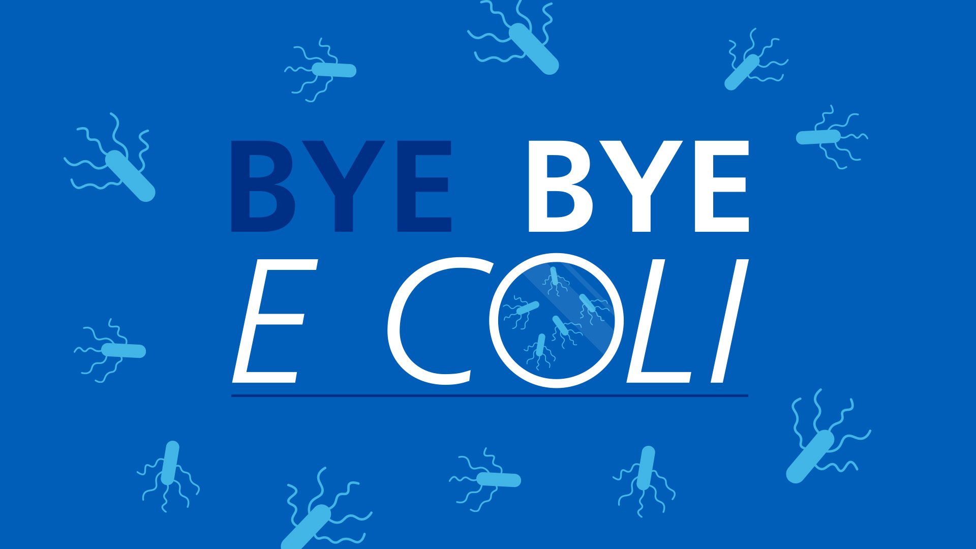 Bye Bye Ecoli